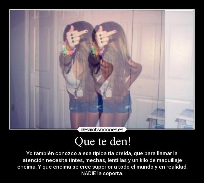 Que te den! -