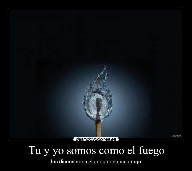 carteles fuego agua amor discusiones desmotivaciones