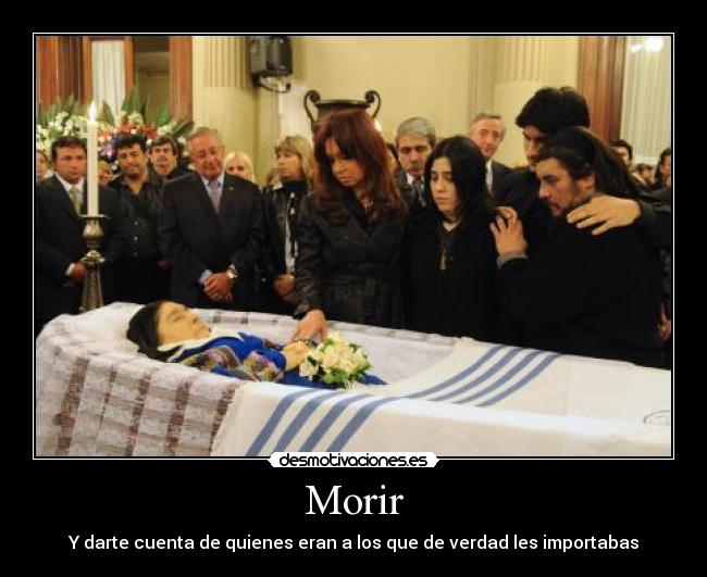 Morir - Y darte cuenta de quienes eran a los que de verdad les importabas