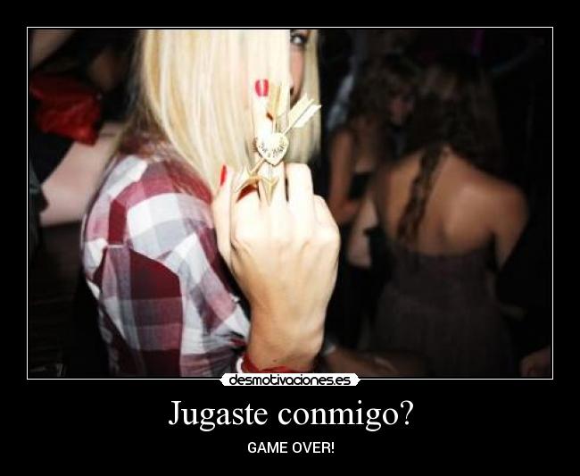 Jugaste conmigo? -