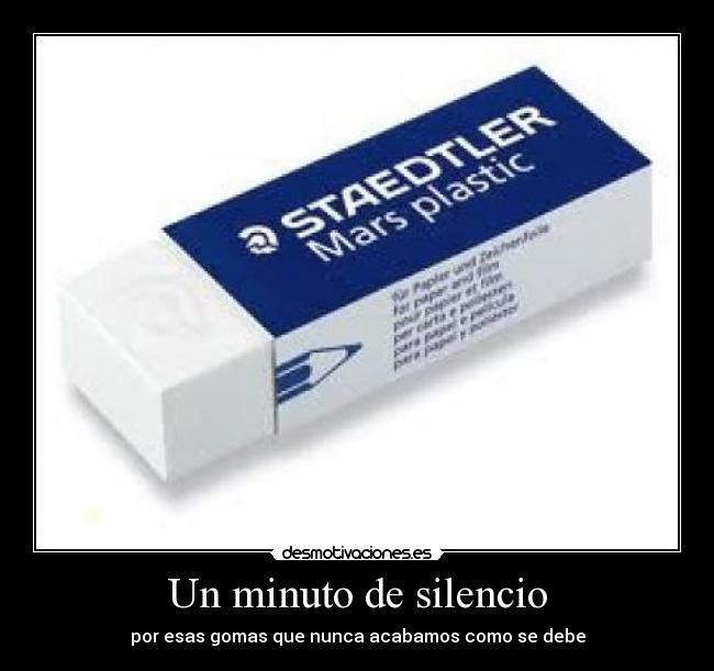Un minuto de silencio - por esas gomas que nunca acabamos como se debe