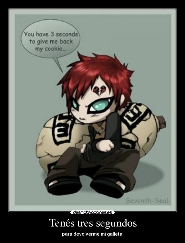 Tenés tres segundos - para devolverme mi galleta.