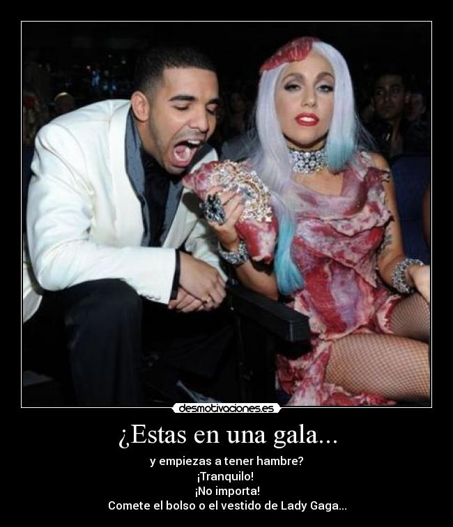 ¿Estas en una gala... - y empiezas a tener hambre?
¡Tranquilo!
¡No importa!
Comete el bolso o el vestido de Lady Gaga...