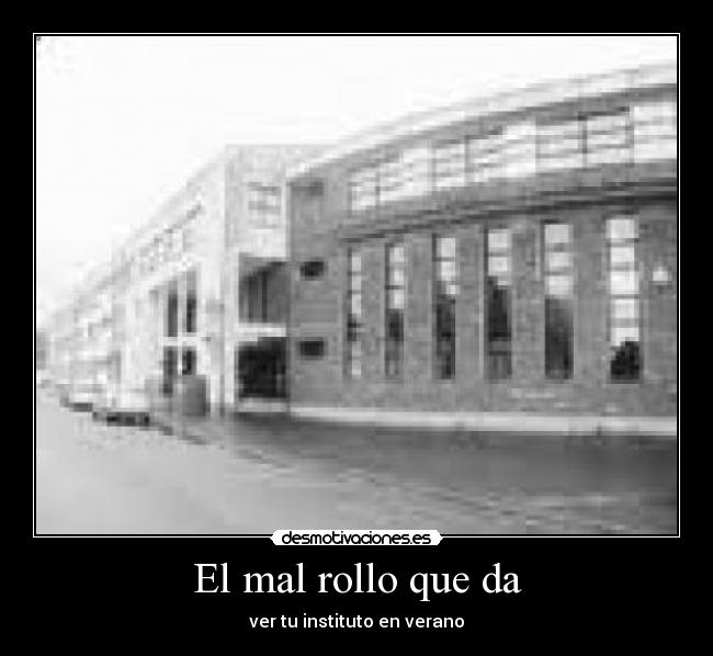 El mal rollo que da - ver tu instituto en verano