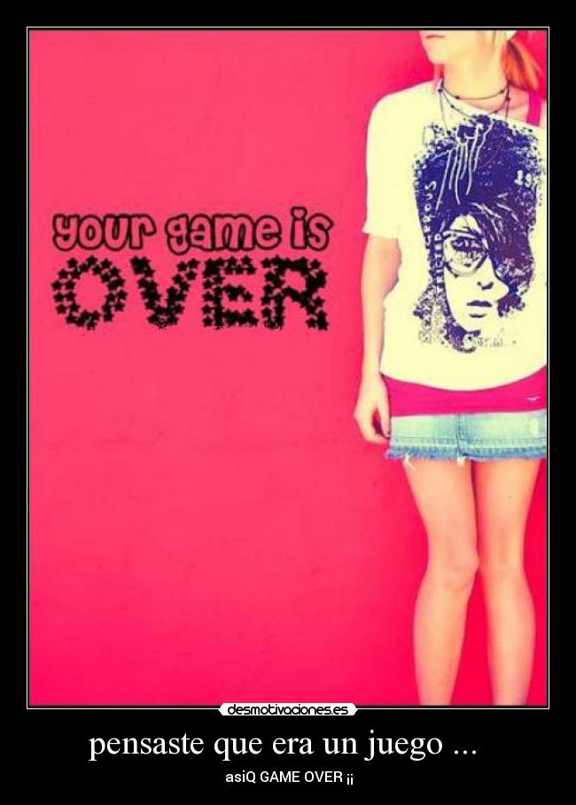 pensaste que era un juego ... - asiQ GAME OVER ¡¡