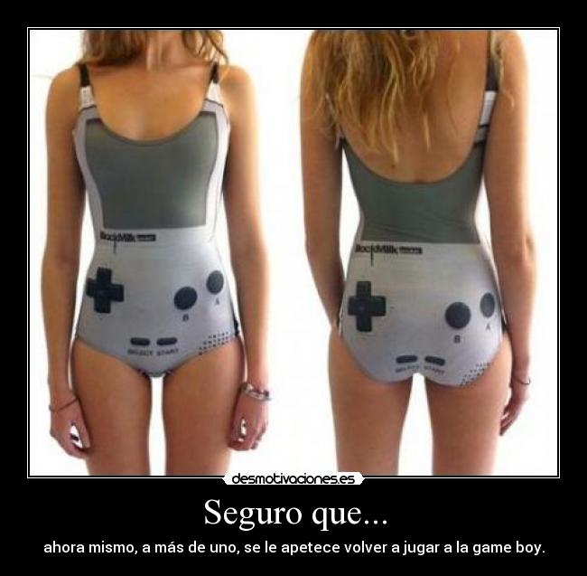 Seguro que... - ahora mismo, a más de uno, se le apetece volver a jugar a la game boy.