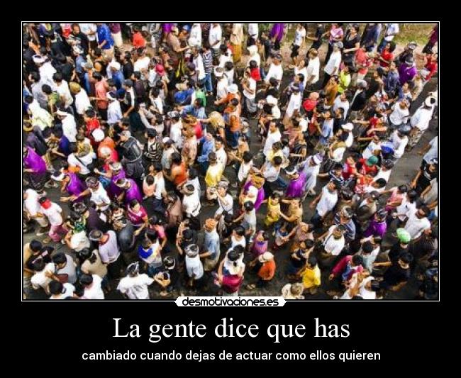 La gente dice que has - 