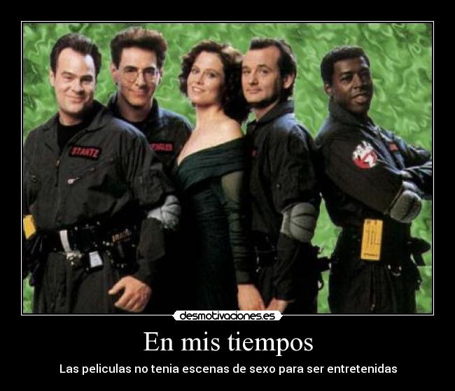 En mis tiempos - Las peliculas no tenia escenas de sexo para ser entretenidas