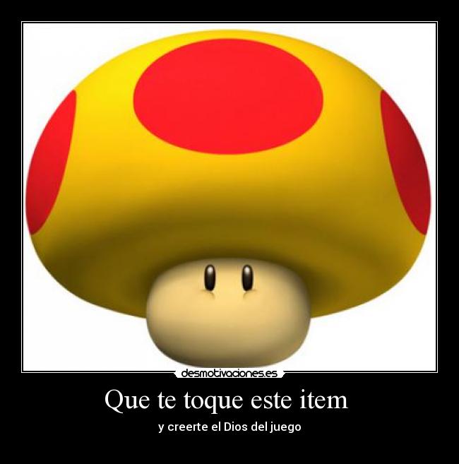 Que te toque este item - y creerte el Dios del juego