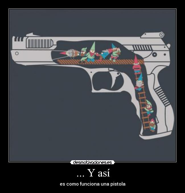 ... Y así - es como funciona una pistola