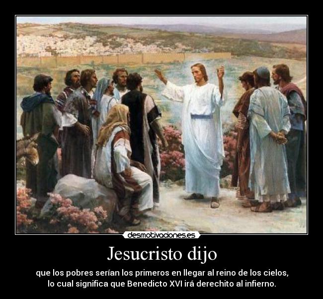 carteles jesucristo los pobres reino los cielos benedicto xvi infierno desmotivaciones