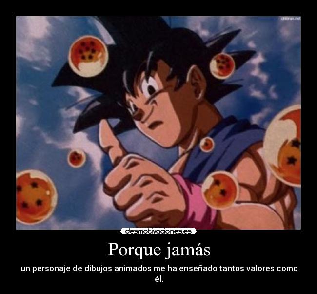 Porque jamás - un personaje de dibujos animados me ha enseñado tantos valores como él.