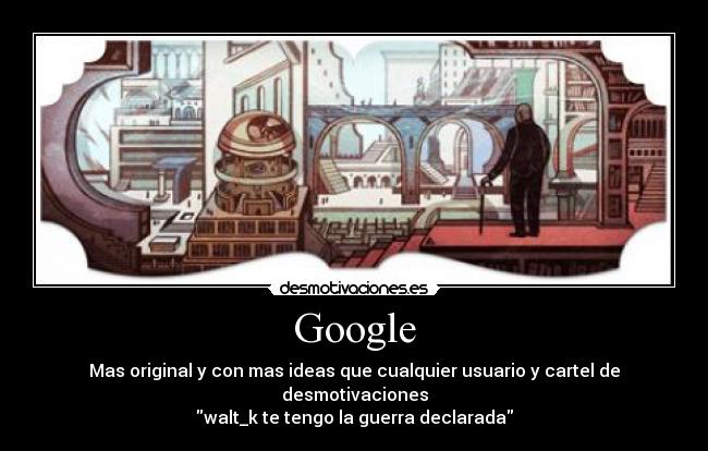 carteles google original ideas usuario cartel desmotivaciones walt_k guerra declarada awron desmotivaciones