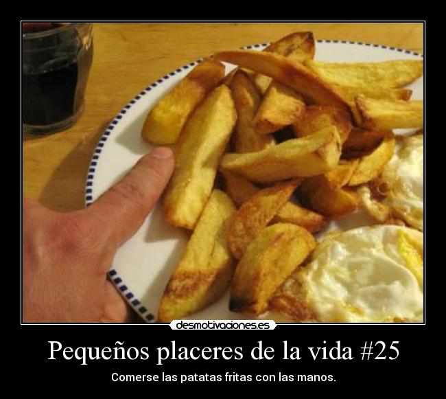 Pequeños placeres de la vida #25 - Comerse las patatas fritas con las manos.