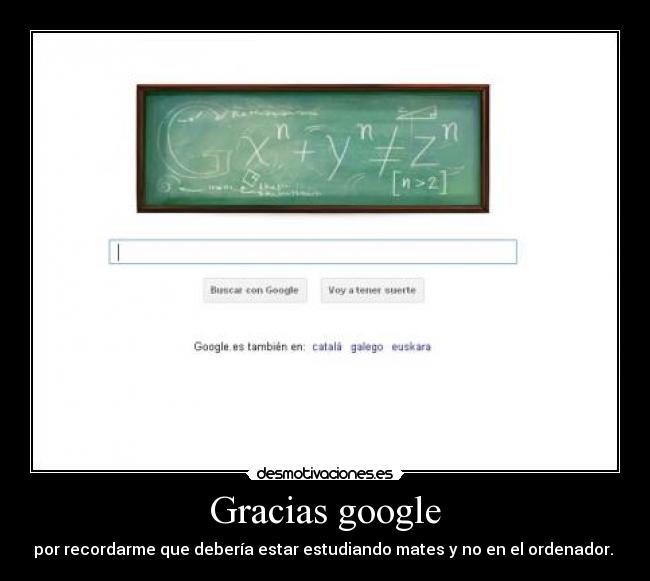 Gracias google - por recordarme que debería estar estudiando mates y no en el ordenador.