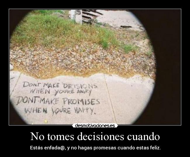 No tomes decisiones cuando -
