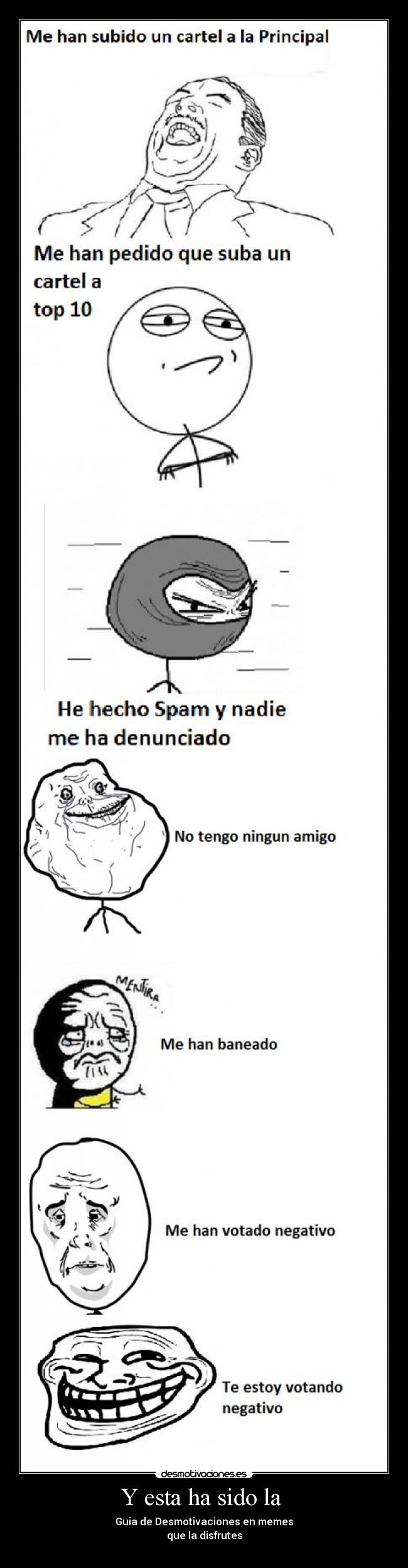 Y esta ha sido la  - Guia de Desmotivaciones en memes
que la disfrutes
