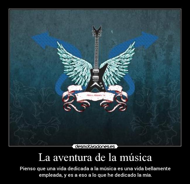 La aventura de la música - Pienso que una vida dedicada a la música es una vida bellamente
empleada, y es a eso a lo que he dedicado la mía.