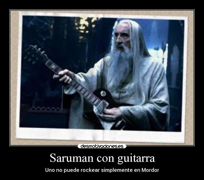 carteles saruman guitarrista mordor desmotivaciones