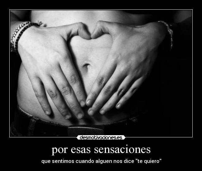 por esas sensaciones -