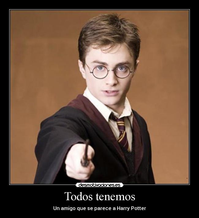 Todos tenemos - Un amigo que se parece a Harry Potter