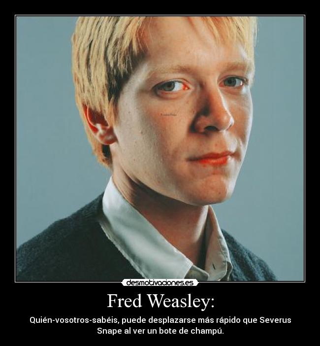 Fred Weasley: - 