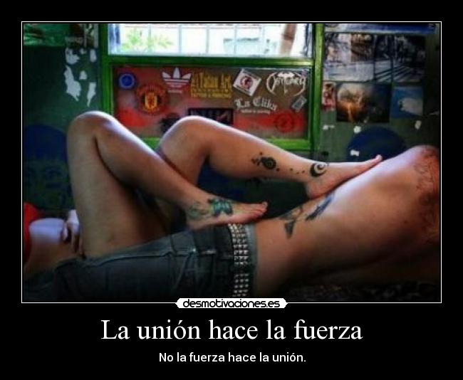 La unión hace la fuerza - No la fuerza hace la unión.
