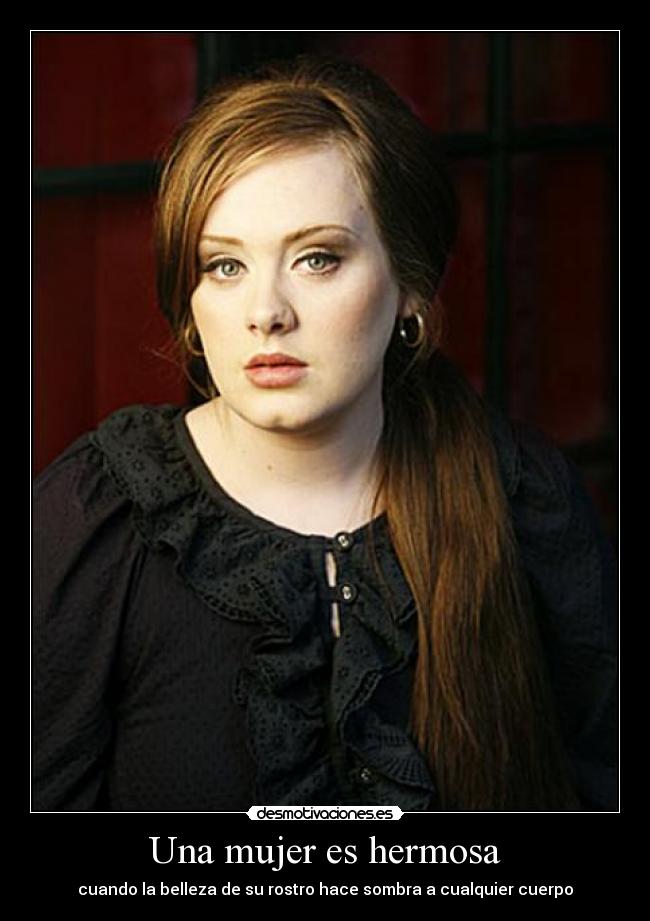Una mujer es hermosa - cuando la belleza de su rostro hace sombra a cualquier cuerpo