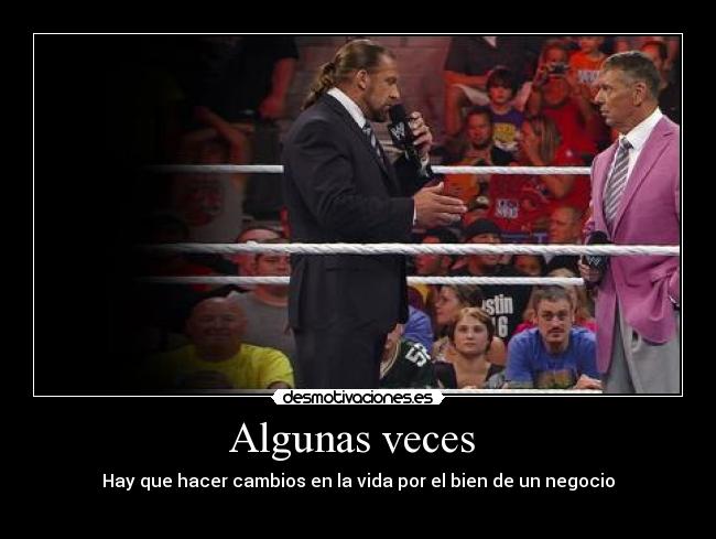 Algunas veces - Hay que hacer cambios en la vida por el bien de un negocio
