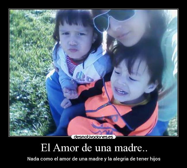 El Amor de una madre.. - Nada como el amor de una madre y la alegria de tener hijos