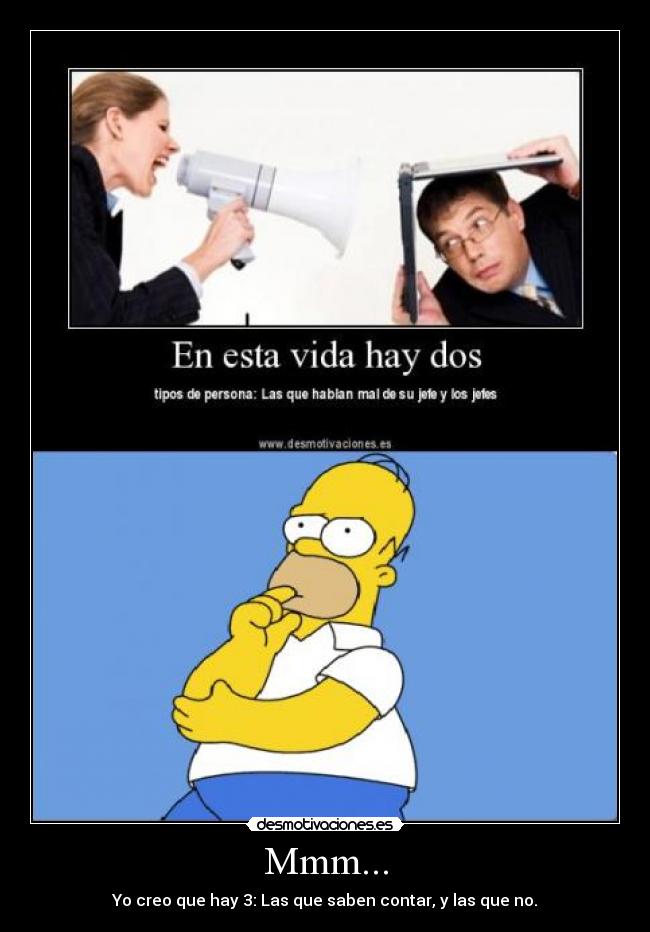Mmm... - Yo creo que hay 3: Las que saben contar, y las que no.