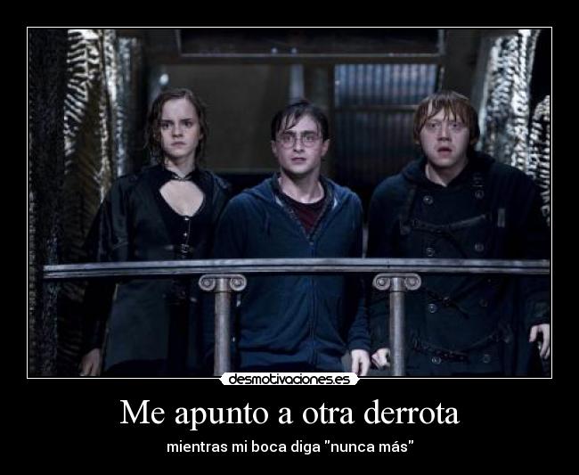 Me apunto a otra derrota - mientras mi boca diga nunca más