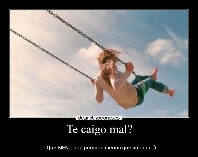Te caigo mal? - 