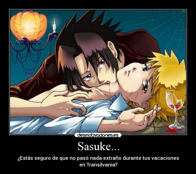 Sasuke... - ¿Estás seguro de que no pasó nada extraño durante tus vacaciones en Transilvania?