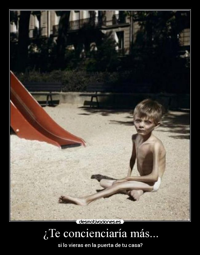¿Te concienciaría más... -