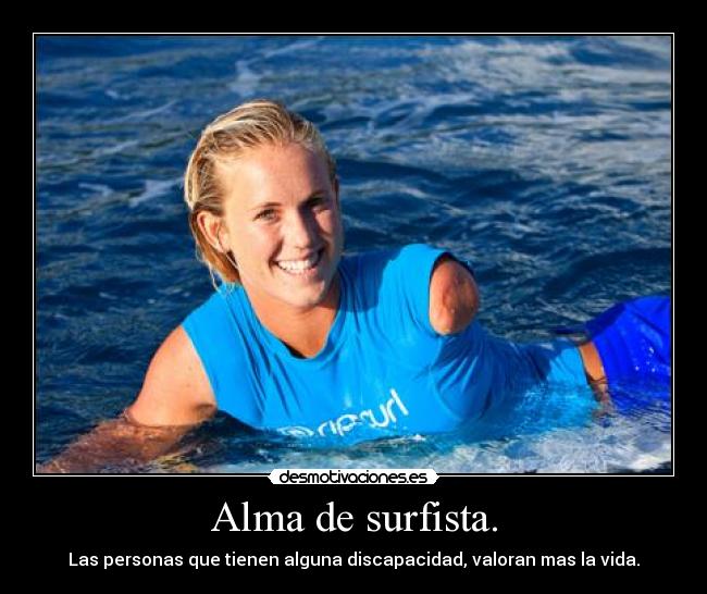Alma de surfista. - Las personas que tienen alguna discapacidad, valoran mas la vida.