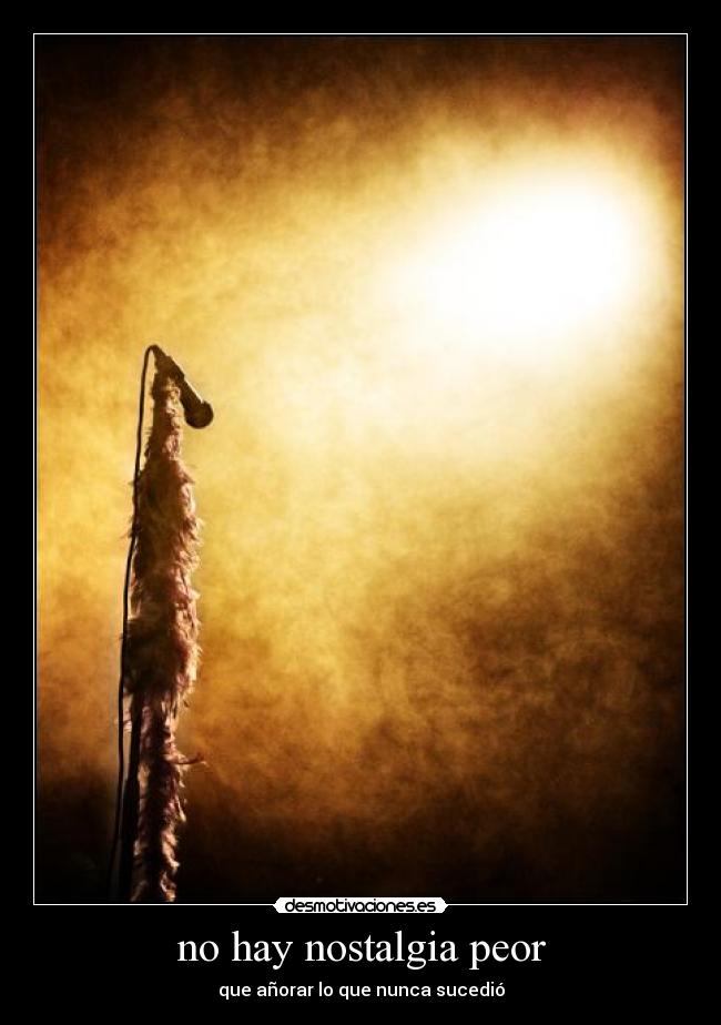 no hay nostalgia peor - 