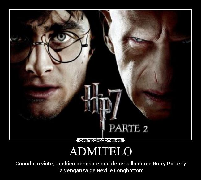 ADMITELO - Cuando la viste, tambien pensaste que deberia llamarse Harry Potter y
la venganza de Neville Longbottom