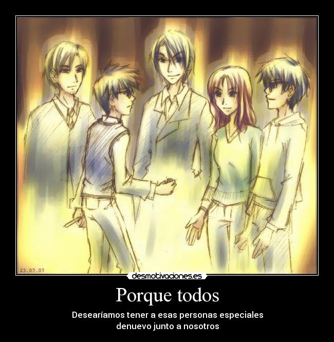 Porque todos - Desearíamos tener a esas personas especiales
denuevo junto a nosotros