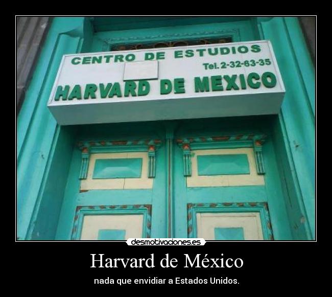 Harvard de México - nada que envidiar a Estados Unidos.