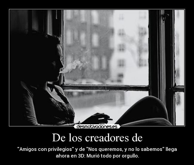 De los creadores de - Amigos con privilegios y de Nos queremos, y no lo sabemos llega
ahora en 3D: Murió todo por orgullo.