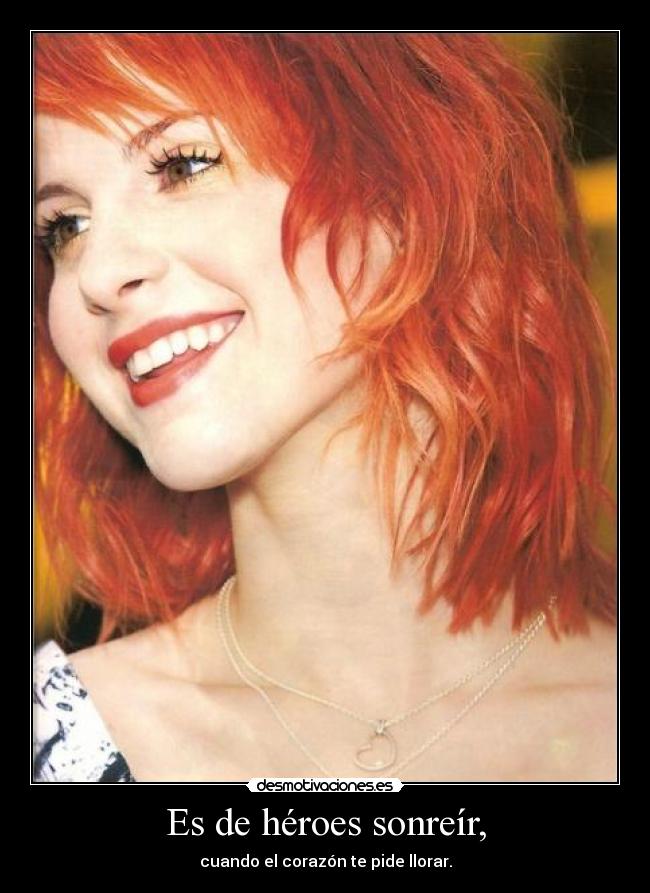 Es de héroes sonreír, -
