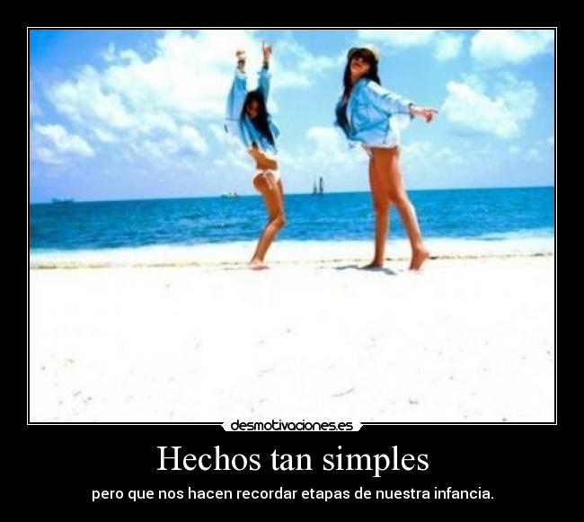 Hechos tan simples - pero que nos hacen recordar etapas de nuestra infancia.