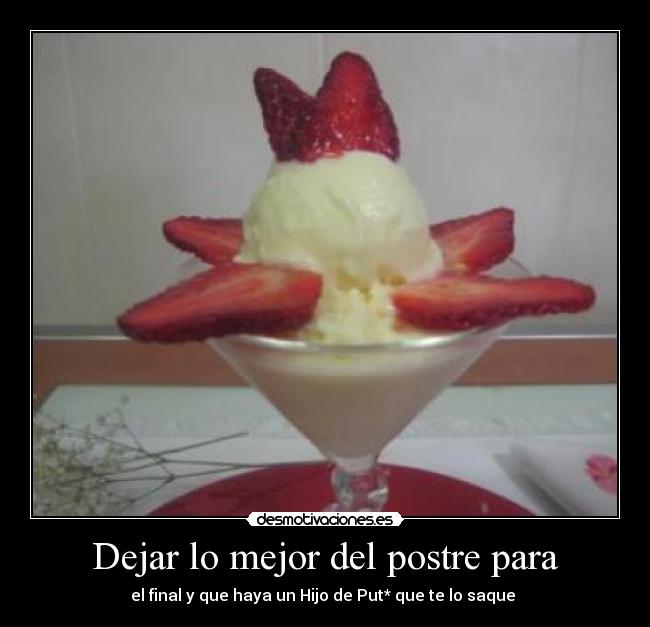 Dejar lo mejor del postre para -