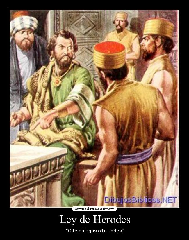Ley de Herodes - O te chingas o te Jodes