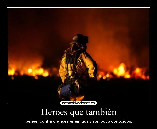 Héroes que también - pelean contra grandes enemigos y son poco conocidos.