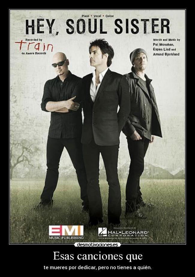 Esas canciones que - te mueres por dedicar, pero no tienes a quién.