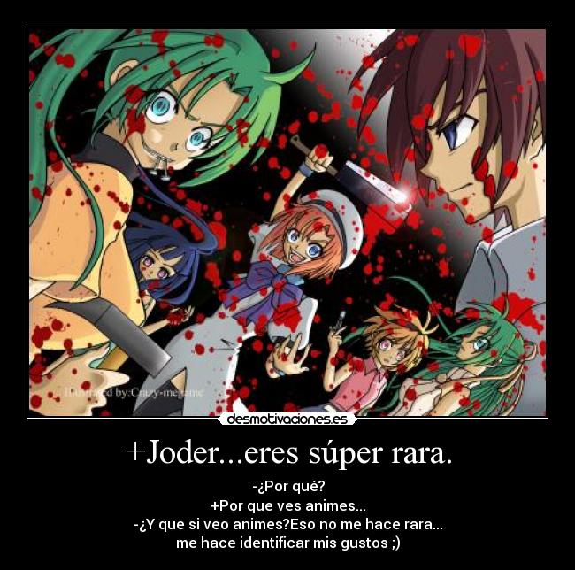 +Joder...eres súper rara. - 