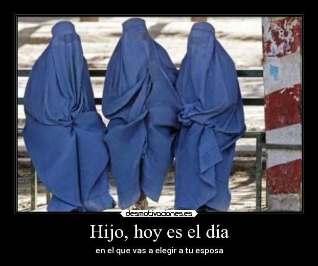 Hijo, hoy es el día - en el que vas a elegir a tu esposa