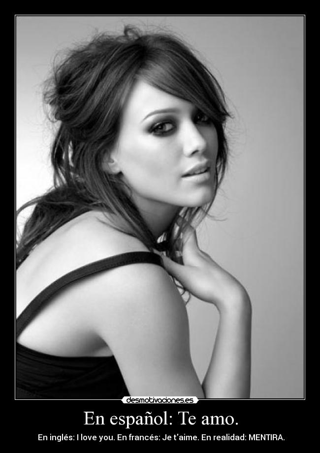 En español: Te amo. - En inglés: I love you. En francés: Je taime. En realidad: MENTIRA.